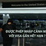 visa mỹ đi trước ngày gần hết hạn có đi mỹ được không