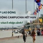 thẻ lao động campuchia hết hạn sang lại có cần visa e không