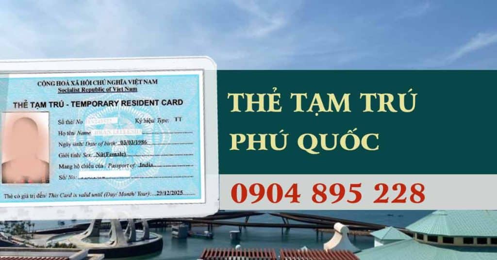 làm thẻ tạm trú cho người nước ngoài tại phú quốc